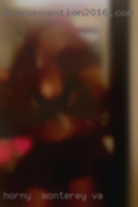 Horny & hot I'm a 36 year old male Monterey, VA.